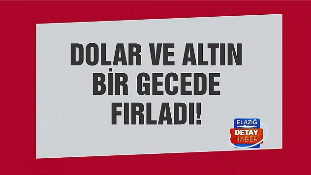 Altın ve dolar fiyatı dün gece bir anda fırladı!