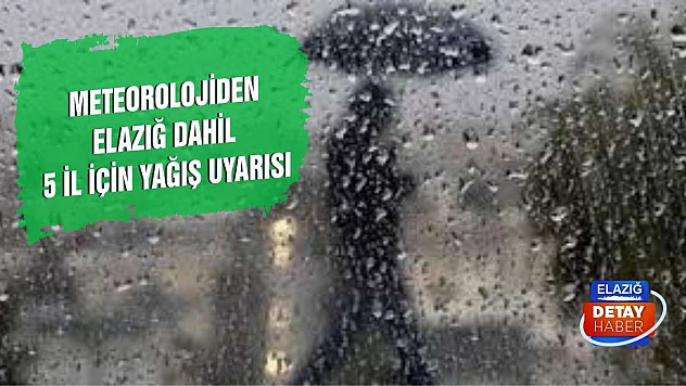 Meteorolojiden Elazığ Dahil 5 İl İçin Yağış Uyarısı