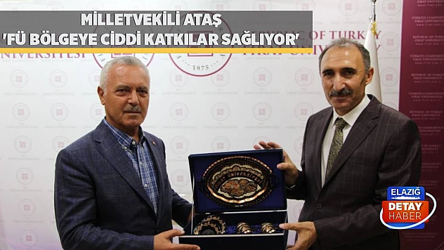 Milletvekili Ataş 'FÜ Bölgeye Ciddi Katkılar Sağlıyor'