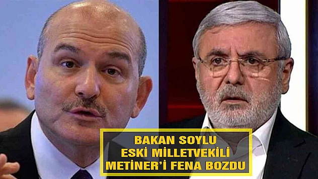 Bakan Soylu eski Milletvekili Metiner'i fena bozdu!
