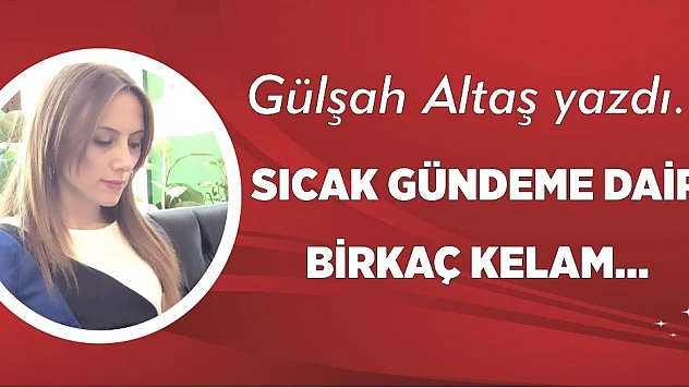 SICAK GÜNDEME DAİR BİRKAÇ KELAM
