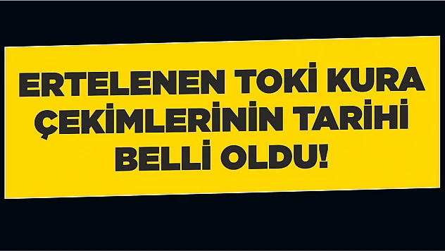 Ertelenen Toki Kura Çekimlerinin Tarihi Belli Oldu