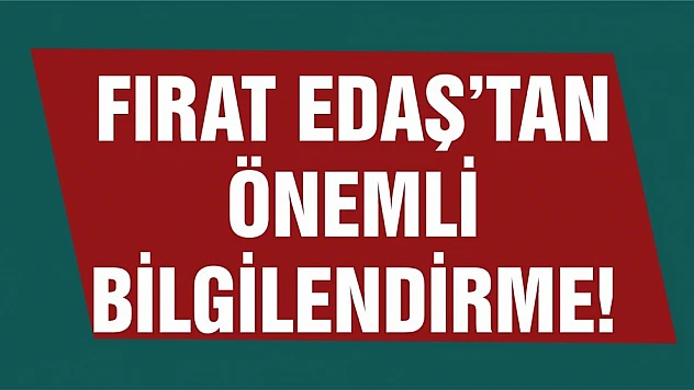 Fırat EDAŞ'tan 'Kıyasen Fatura Düzenlemesi' İle İlgili Bilgilendirme