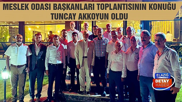 Meslek Odası Başkanları Toplantısının konuğu Tuncay Akkoyun oldu