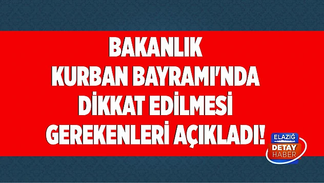 Bakanlık Kurban Bayramı'nda Dikkat Edilmesi Gerekenleri Açıkladı!