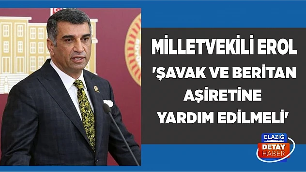 Milletvekili Erol 'Şavak ve Beritan Aşiretine Yardım Edilmeli'