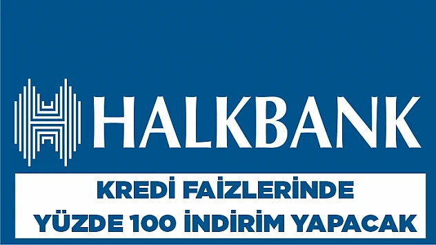 Halkbank duyurdu kredi faizlerinde yüzde 100 indirim yapılacak