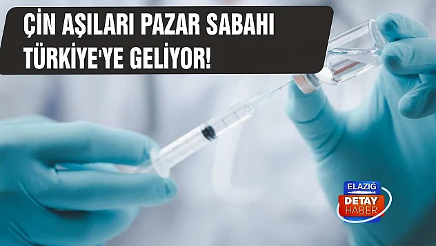 Çin Aşıları Pazar Sabahı Türkiye'ye Geliyor!