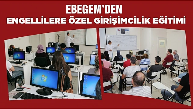 Ebegem'den Engelli Bireylere Özel Girişimcilik Eğitimi