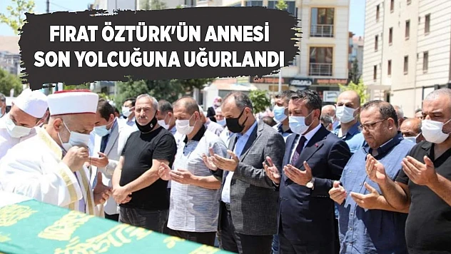 Fırat Öztürk'ün, annesi son yolcuğuna uğurlandı