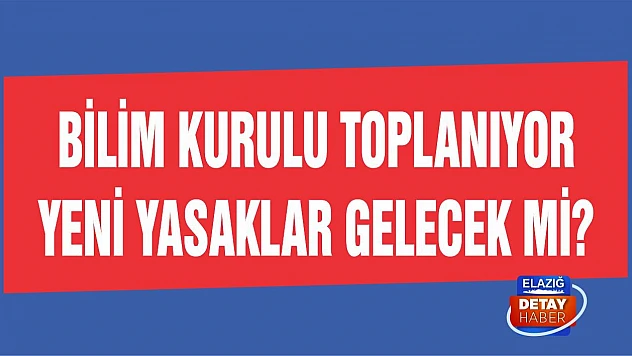 Bilim Kurulu toplanıyor!