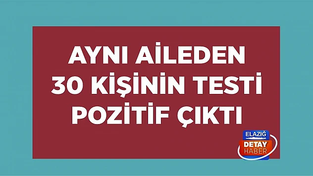 Aynı aileden 30 kişinin testi pozitif çıktı
