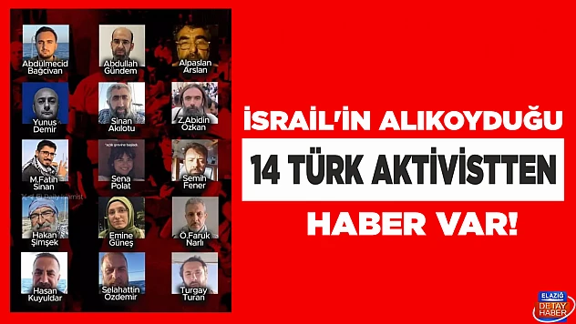 İsrail'in alıkoyduğu 14 Türk aktivistten haber var!