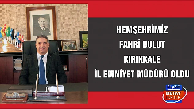 Hemşehrimiz Fahri Bulut, Kırıkkale İl Emniyet Müdürü Oldu