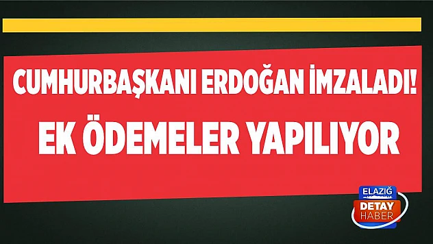 Cumhurbaşkanı Erdoğan imzaladı! Ek ödemeler yapılıyor