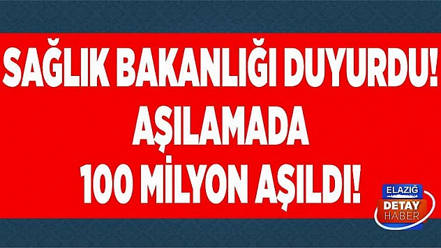 Sağlık Bakanlığı duyurdu! Aşılamada 100 milyon aşıldı!