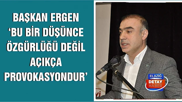 Başkan Ergen 'Bu Bir Düşünce Özgürlüğü Değil Açıkça Provokasyondur'