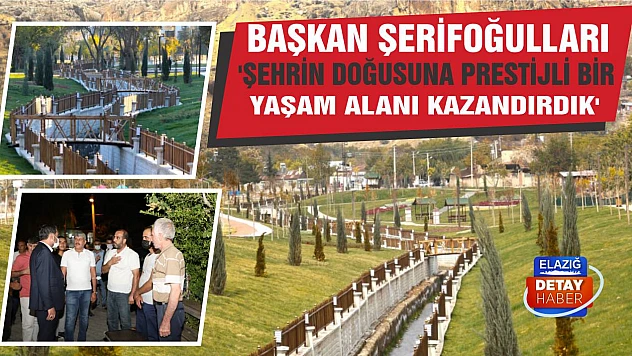 Başkan Şerifoğulları 'Şehrin doğusuna prestijli bir yaşam alanı kazandırdık'