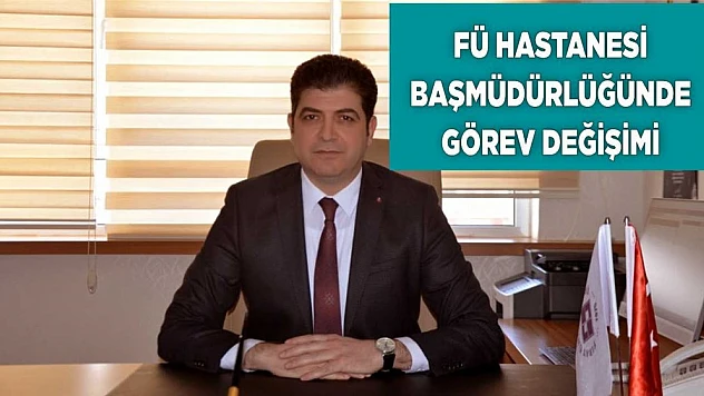 Fırat Üniversitesi Hastanesi Başmüdürlüğünde Görev Değişimi
