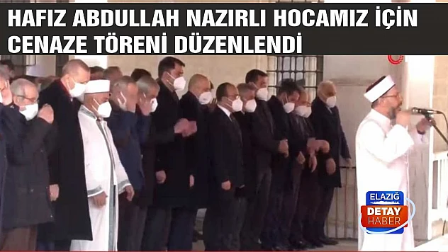 Hafız Abdullah Nazırlı Hocamız İçin Cenaze Töreni Düzenlendi