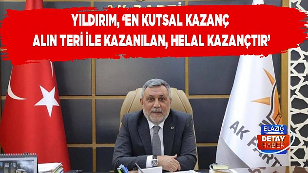 Yıldırım En Kutsal Kazanç Alın Teri ile Kazanılan, Helal Kazançtır