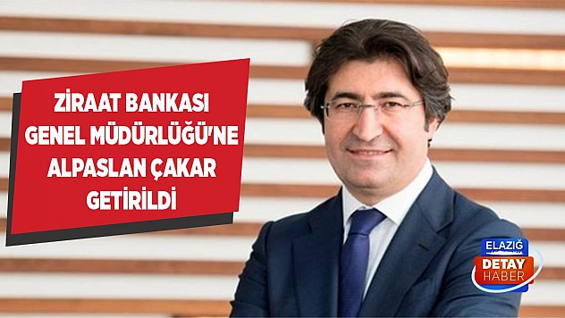 Ziraat Bankası Genel Müdürlüğü'ne Alpaslan Çakar getirildi