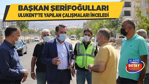 Başkan Şerifoğulları Ulukent'te Yapılan Çalışmaları İnceledi