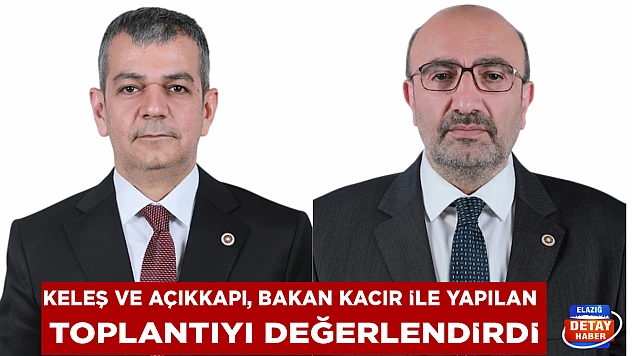 Keleş ve Açıkkapı, Bakan Kacır ile yapılan toplantıyı değerlendirdi