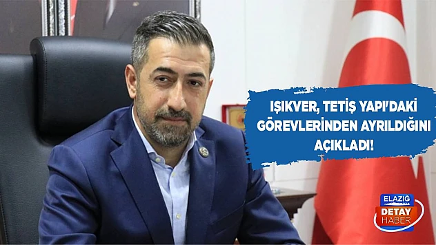 Işıkver, Tetiş Yapı'daki görevlerinden ayrıldığını açıkladı!