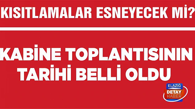 Kısıtlamalar esneyecek mi? Kabine Toplantısının tarihi belli oldu