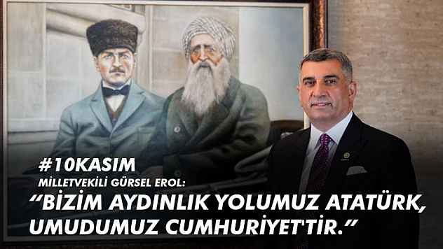 Milletvekili Erol: Bizim Aydınlık Yolumuz Atatürk, Umudumuz Cumhuriyet'tir