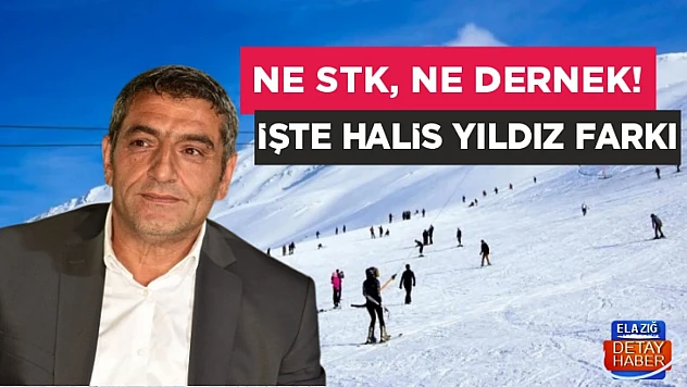 NE STK, NE DERNEK! İŞTE HALİS YILDIZ FARKI