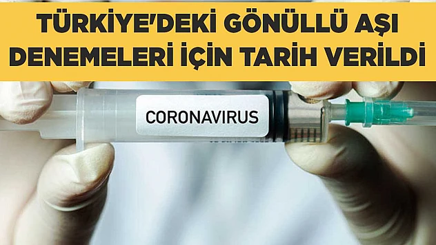 Türkiye'deki gönüllü aşı denemeleri için tarih verildi