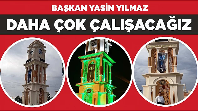 Başkan Yasin Yılmaz 'Daha Çok Çalışacağız'