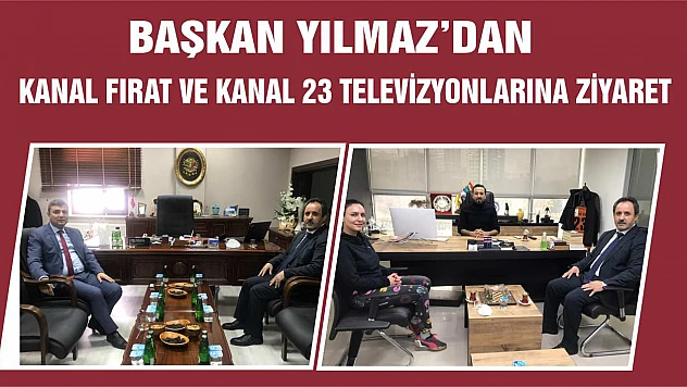 Başkan Yılmaz'dan Kanal Fırat Ve Kanal 23'e Ziyaret