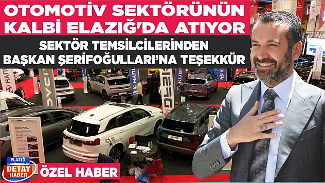 OTOMOTİV SEKTÖRÜNÜN KALBİ ELAZIĞ'DA ATIYOR