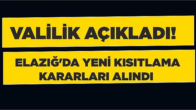 Valilik Açıkladı! Elazığ'da Yeni Kısıtlama Kararları Alındı