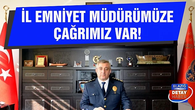 İl Emniyet Müdürümüze Çağrımız Var!