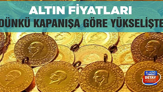 Altın fiyatları dünkü kapanışa göre yükselişte