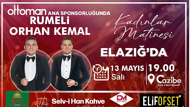 Rumeli Orhan ve Kemal, Kadınlar Matinesi ile Elazığlılarla buluşacak