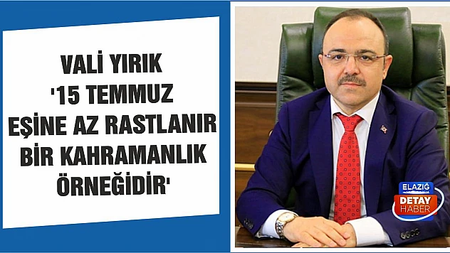 Vali Yırık '15 Temmuz Eşine Az Rastlanır Bir Kahramanlık Örneğidir'