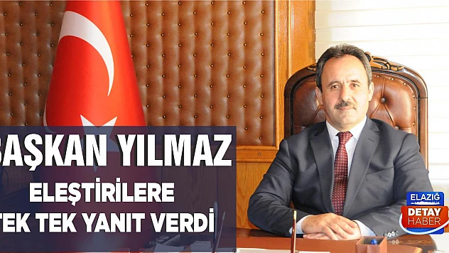 Başkan Yılmaz eleştirilere tek tek yanıt verdi!