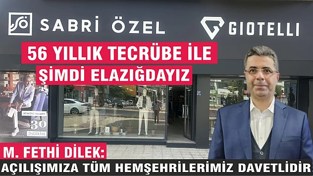 SABRİ ÖZEL ELAZIĞ MAĞAZASI GÖRKEMLİ BİR AÇILIŞLA HİZMETE GİRİYOR