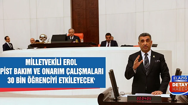 Milletvekili Erol 'Pist bakım ve onarım çalışmaları 30 bin öğrenciyi etkileyecek'