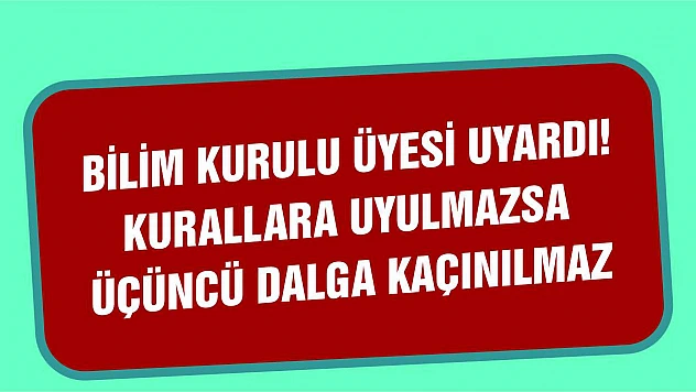 Bilim Kurulu Üyesi Uyardı!