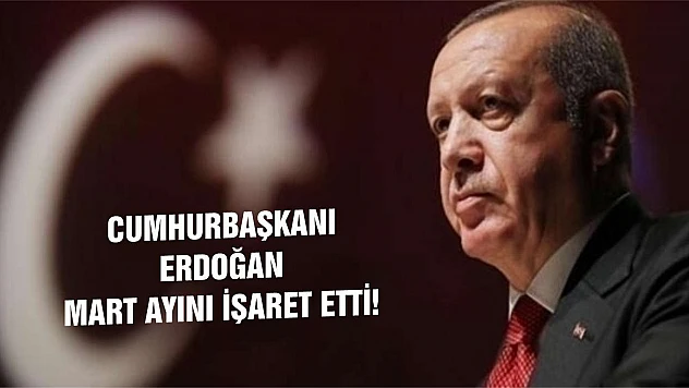 Cumhurbaşkanı Erdoğan Mart Ayını İşaret Etti!