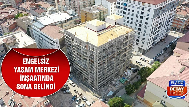 Engelsiz Yaşam Merkezi İnşaatında Sona Gelindi