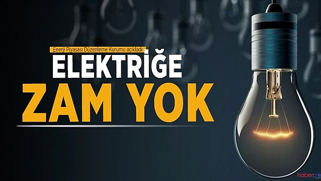 Elektriğe 3 Ay Zam Yapılmayacak!
