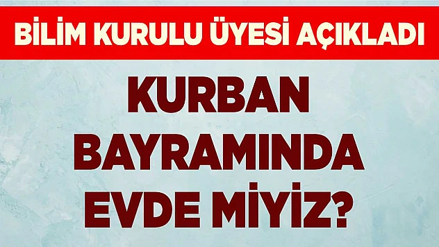 Kurban Bayramı'nda evde miyiz?