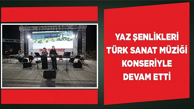 'Yaz Şenlikleri' Türk Sanat Müziği Konseri İle Devam Etti